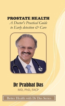 PROSTATE HEALTH : A Doctor's Practical Guide to Early detection & Care
