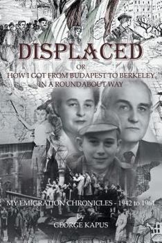 Paperback Displaced: How I got from Budapest to Berkeley in a Roundabout Way Book