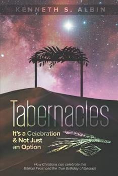 Paperback Tabernacles: It's a Celebration & Not Just an Option!: How Christians Can Celebrate This Biblical Feast and the True Birthday of Messiah Book