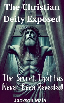 Paperback The Christian Deity Exposed Book