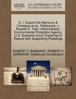 Paperback E. I. DuPont de Nemours & Company et al., Petitioners, V. Russell E. Train, Administrator, Environmental Protection Agency. U.S. Supreme Court Transcr Book