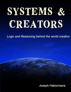SYSTEMS and CREATORS: Logic and Reasoning behind the world creation