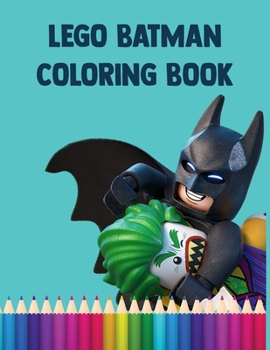 Paperback Lego Batman Coloring Book: Awesome, All-in-One Batman Coloring Book 40 Pages Awesome Illustrations for Kids Indoor Activities, Gift Book