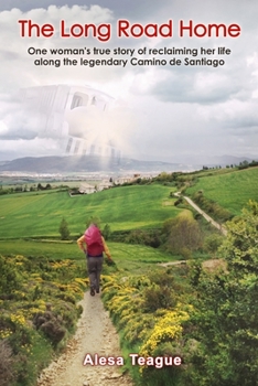 Paperback The Long Road Home: One woman's true story of reclaiming her life along the legendary Camino de Santiago Book