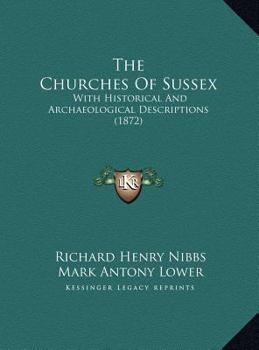 Hardcover The Churches Of Sussex: With Historical And Archaeological Descriptions (1872) Book