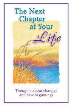 Paperback The Next Chapter of Your Life: Thoughts about Changes and New Beginnings Book
