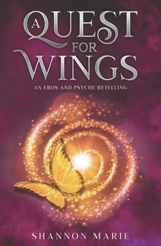 A Quest For Wings: An Eros and Psyche Retelling