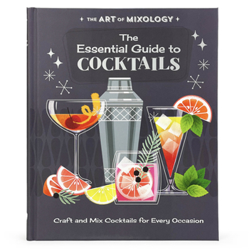 Hardcover The Art of Mixology: The Essential Guide to Cocktails Book
