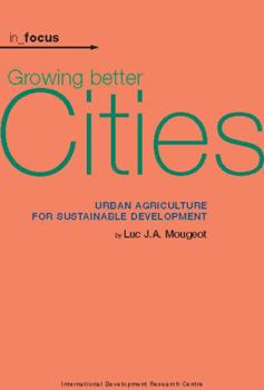 Paperback Growing Better Cities: Urban Agriculture for Sustainable Development [With CDROM] Book