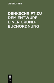 Hardcover Denkschrift Zu Dem Entwurf Einer Grundbuchordnung: Reichstagsvorlage [German] Book