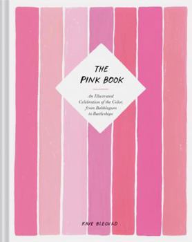 Hardcover The Pink Book: An Illustrated Celebration of the Color, from Bubblegum to Battleships (Books about Colors, Illustration Books, Color Book