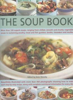 Paperback The Soup Book: More Than 120 Superb Soups, Ranging from Chilled, Smooth and Chunky Vegetable Soups to Sustaining Poultry, Meat and Fi Book