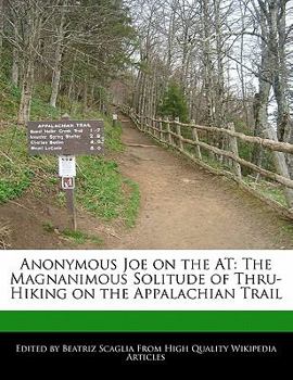 Paperback Anonymous Joe on the at: The Magnanimous Solitude of Thru-Hiking on the Appalachian Trail Book