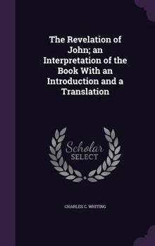 Hardcover The Revelation of John; an Interpretation of the Book With an Introduction and a Translation Book