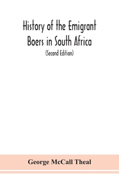 History of the Boers in South Africa; Or, the Wanderings and Wars of the Emigrant Farmers from Their Leaving the Cape Colony to the Acknowledgment of Their Independence by Great Britain