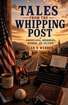 Tales from the Whipping Post: Americana, Memories, Humor, and Fiction
