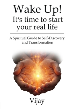 Paperback Wake Up! It's time to start your real life: A Spiritual Guide to Self-Discovery and Transformation Book
