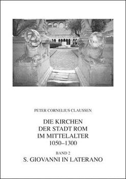 Hardcover Die Kirchen Der Stadt ROM Im Mittelalter 1050-1300. Bd. 2: S. Giovanni in Laterano (Corpus Cosmatorum Ii,2) [German] Book