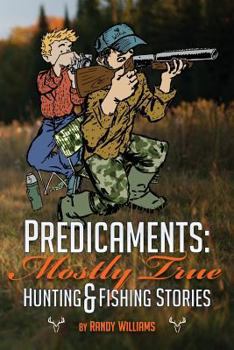 Paperback Predicaments: Mostly True Hunting & Fishing Stories Book