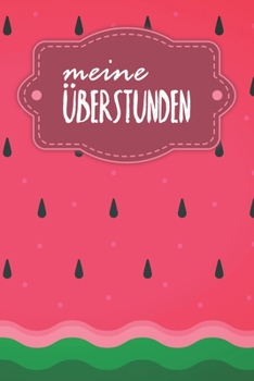 Meine Überstunden: Wöchentlich Stundenzettel zum Ausfüllen - Motiv: Wassermelone