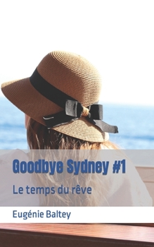 Paperback Goodbye Sydney #1: Le temps du rêve [French] Book