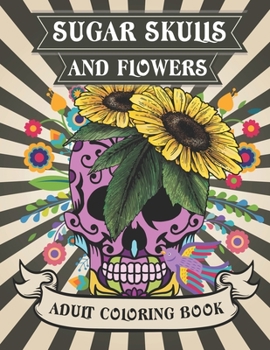 Paperback Sugar Skulls and Flowers: Sugar Skulls With Intricate Floral Designs Book