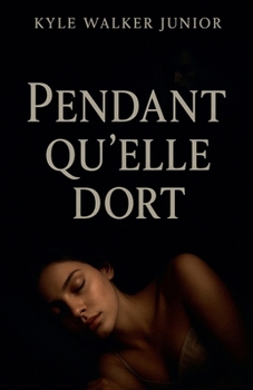 Pendant qu'elle dort (French Edition)