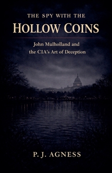 The Spy with the Hollow Coins: John Mulholland and the CIA's Art of Deception (Covert Legends)