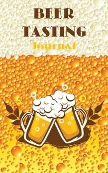 Beer Tasting Journal: Beer Review Journal, Perfect for Beer Lover