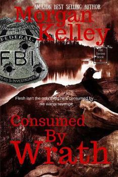 Consumed by Wrath - Book #8 of the FBI/Romance Thriller