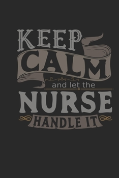 Paperback Keep Calm And Let The Nurse Handle It: Nurse Notebook - Nurse Journal - Handlettering - Logbook - 110 DOTGRID Paper Pages - 6 x 9 Book