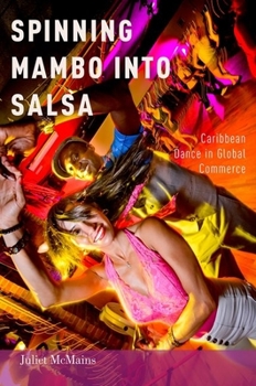 Paperback Spinning Mambo Into Salsa: Caribbean Dance in Global Commerce Book