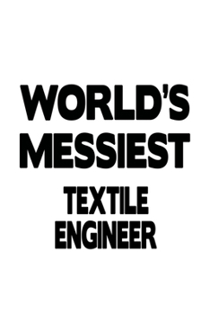 Paperback World's Messiest Textile Engineer: New Textile Engineer Notebook, Journal Gift, Diary, Doodle Gift or Notebook - 6 x 9 Compact Size- 109 Blank Lined P Book