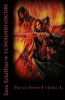 Paperback I Cavalieri Oscuri: Tra gli Inferi E i Cieli [Italian] Book