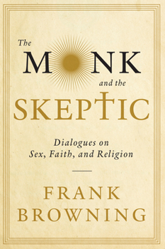 Paperback The Monk and the Skeptic: Dialogues on Sex, Faith, and Religion Book