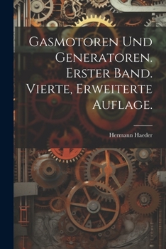 Paperback Gasmotoren und Generatoren. Erster Band. Vierte, erweiterte Auflage. [German] Book