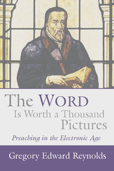 The Word is Worth a Thousand Pictures: Preaching in the Electronic Age