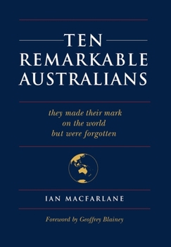 Hardcover Ten Remarkable Australians: who left their mark on the world - but were forgotten Book