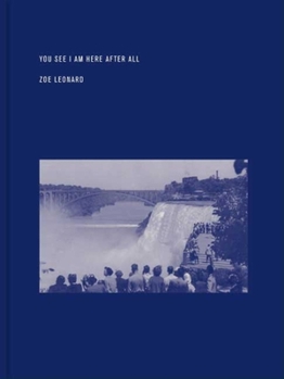 Hardcover Zoe Leonard: You See I Am Here After All Book