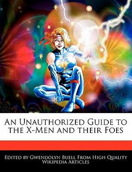 An Unauthorized Guide to the X-Men and Their Foes