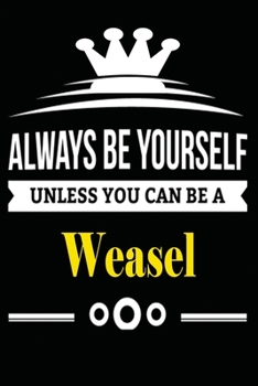 Always be Yourself Unless you Can Be A Weasel: Notebook Journal Pet and  Animal Zoo Lover Africa Safari and wildlife Fans  Notebook 6x9 Inches 110 ... for notes, ... | Organizer writing book diary