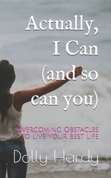 Paperback Actually, I Can (and so can you): Overcoming Obstacles to Live Your Best Life Book