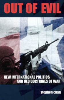 Paperback Out of Evil: New International Politics and Old Doctrines of War Book