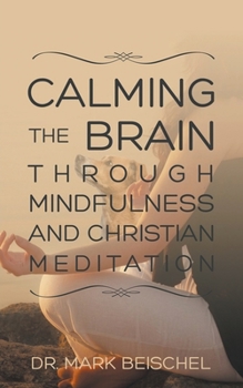 Paperback Calming the Brain Through Mindfulness and Christian Meditation Book