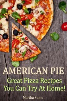 Paperback American Pie: Great Pizza Recipes You Can Try At Home! Book