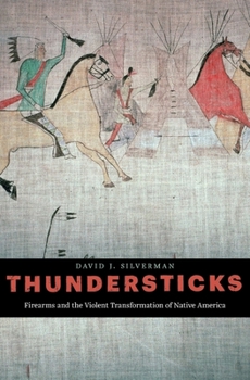 Hardcover Thundersticks: Firearms and the Violent Transformation of Native America Book