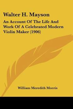 Paperback Walter H. Mayson: An Account Of The Life And Work Of A Celebrated Modern Violin Maker (1906) Book