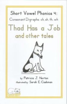 Paperback Short Vowel Phonics 4: Consonant Digraphs: ch, sh, th, wh, Thad Has a Job Book