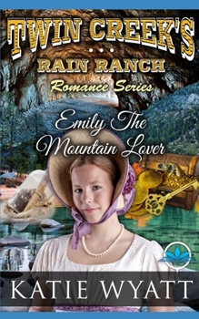 Emily The Mountain Lover - Book #6 of the Twin Creek's Rain Ranch