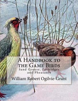 Paperback A Handbook to the Game Birds: Sand Grouse, Partridges and Pheasants Book